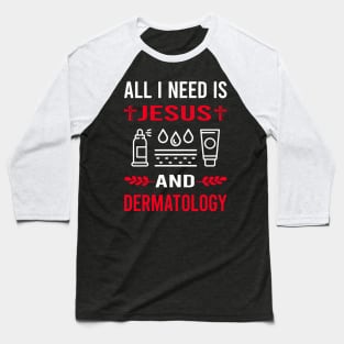 I Need Jesus And Dermatology Dermatologist Baseball T-Shirt